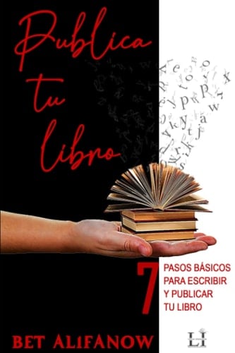 Publica tu libro: 7 pasos básicos para escribir y publicar tu libro (Spanish Edition)
