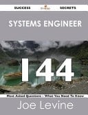 Systems Engineer 144 Success Secrets - 144 Most Asked Questions on Systems Engineer - What You Need to Know