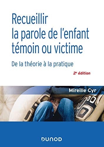 Recueillir la parole de l'enfant témoin ou victime De la théorie à la pratique