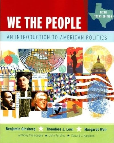We the People, Texas Edition An Introduction to American Politics, Sixth Texas Edition