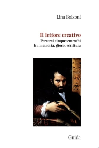 Il lettore creativo percorsi cinquecenteschi fra memoria, gioco, scrittura