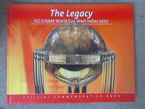 The Legacy The ICC Cricket World Cup West Indies 2007 Commemorative Book
