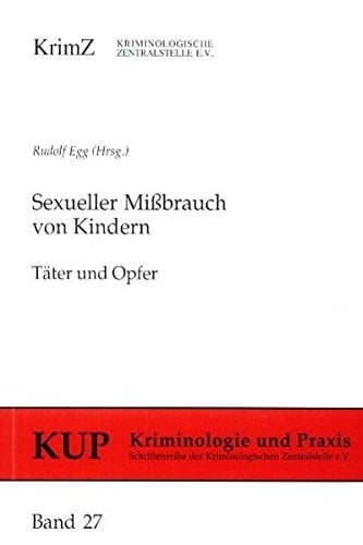 Sexueller Missbrauch von Kindern: Täter und Opfer (Kriminologie und Praxis) (German Edition)