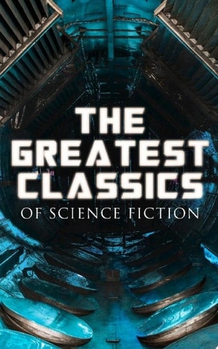 The Greatest Classics of Science Fiction The War of The Worlds, Anthem, Frankenstein, The Lost World, Journey to the Center of the Earth, 20.000 Leagues under the Sea, Flatland, Iron Heel, Looking Backward, Dr Jekyll and Mr Hyde