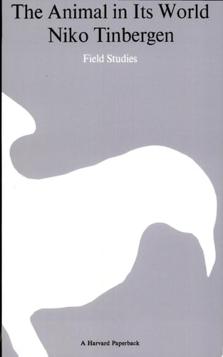 The Animal in Its World Explorations of an Ethologist, 1932-1972