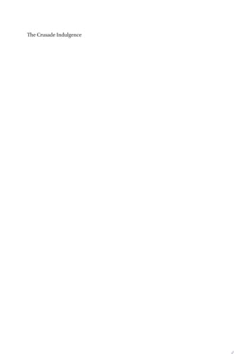 The Crusade Indulgence Spiritual Rewards and the Theology of the Crusades, c. 1095-1216