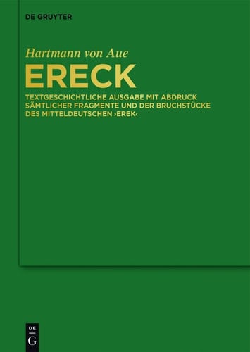 Ereck Textgeschichtliche Ausgabe mit Abdruck sämtlicher Fragmente und der Bruchstücke des mitteldeutschen 'Erek'