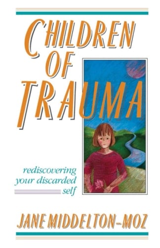 Children of Trauma Rediscovering Your Discarded Self