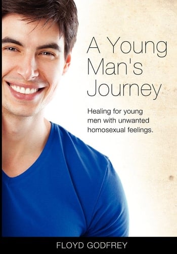 A Young Man's Journey Healing for Young Men with Unwanted Homosexual Feelings