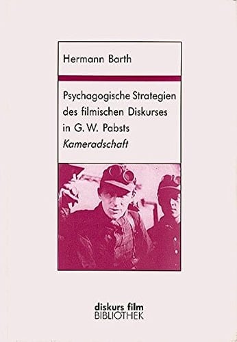 Psychagogische Strategien des filmischen Diskurses in G.W. Pabsts Kameradschaft (Deutschland, 1931) mit dem vollständigen Filmprotokoll im Anhang