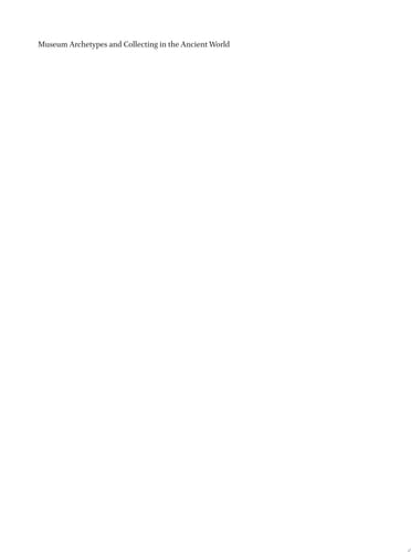 Museum Archetypes and Collecting in the Ancient World