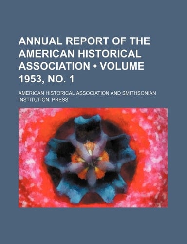 Annual Report of the American Historical Association (Volume 1953, No. 1)