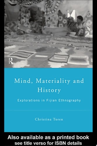 Mind, Materiality and History Explorations in Fijian Ethnography