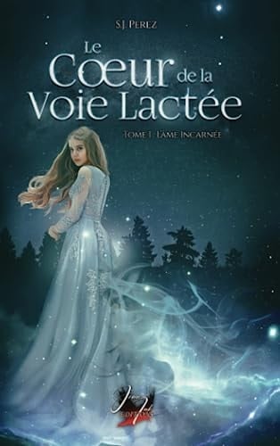 Le cœur de la voie lactée t1: L'âme incarnée: romance fantastique, romance HF, plan astral, pouvoir de création (French Edition)
