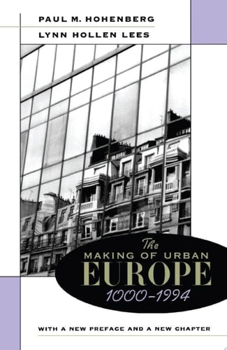 The Making of Urban Europe, 1000–1994 With a New Preface and a New Chapter