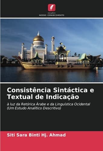 Consistência Sintáctica e Textual de Indicação: à luz da Retórica Árabe e da Linguística Ocidental (Um Estudo Analítico Descritivo) (Portuguese Edition)