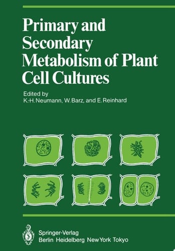 Primary and Secondary Metabolism of Plant Cell Cultures Part 1: Papers from a Symposium held in Rauischholzhausen, Germany in 1981