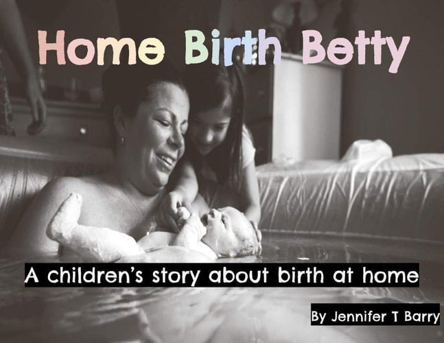 Home Birth Betty A Children's Book about Home Birth