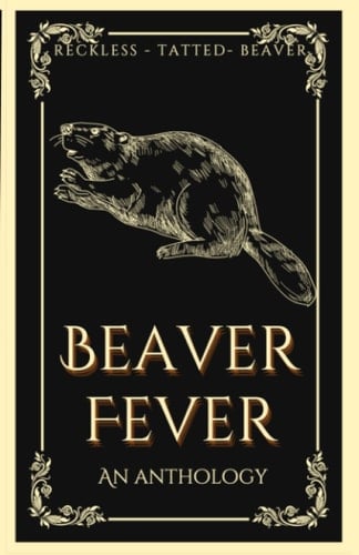 Beaver Fever: An anthology