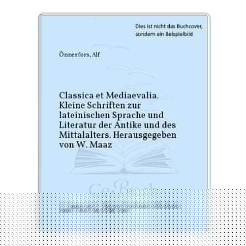 Classica et mediaevalia kleine Schriften zur lateinischen Sprache und Literatur der Antike und des Mittelalters