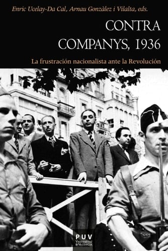 Contra Companys, 1936 La frustración nacionalista ante la Revolución