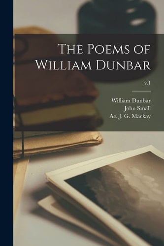 The Poems of William Dunbar; V.1