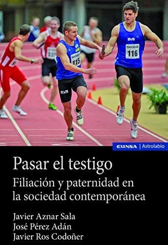 Pasar el testigo filiación y paternidad en la sociedad contemporánea