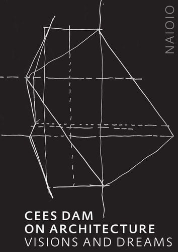 Cees Dam on Architecture Visions and Dreams