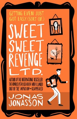 Sweet Sweet Revenge Ltd.: The latest hilarious feel-good fiction from the internationally bestselling Jonas Jonasson and the most fun you’ll have in 2021