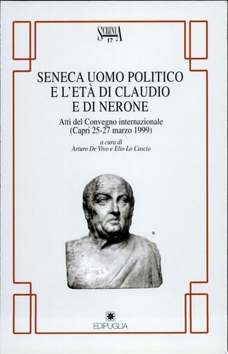 Seneca uomo politico e l'età di Claudio e di Nerone atti del Convegno internazionale : Capri 25-27 marzo 1999