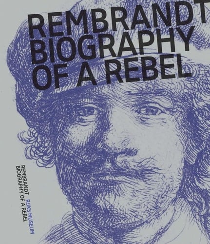 Rembrandt Biography of a Rebel