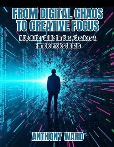 From Digital Chaos to Creative Focus: A Declutter Guide for Busy Creators & Remote Professionals