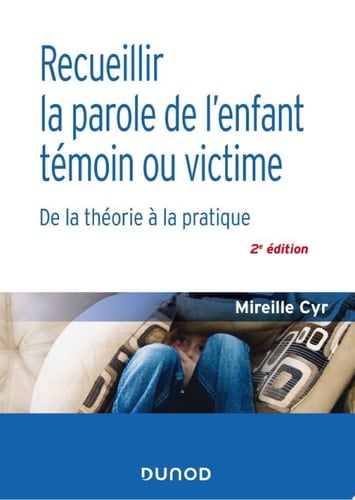 Recueillir la parole de l'enfant témoin ou victime - 2e éd.