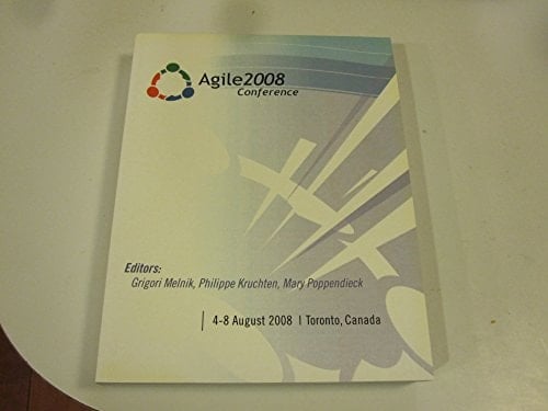 Agile 2008 Proceedings : August 4-8, 2008, Toronto, Ontario, Canada
