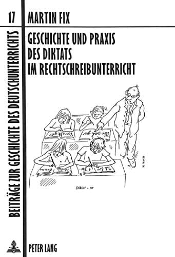 Geschichte und Praxis des Diktats im Rechtschreibunterricht aufgezeigt am Beispiel der Volksschule/Hauptschule in Württemberg bzw. Baden-Württemberg