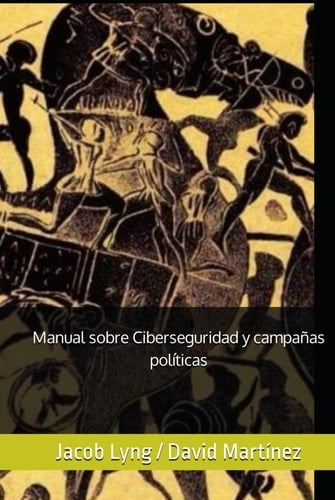 Manual sobre Ciberseguridad y campañas políticas (Manuales GALMA) (Spanish Edition)