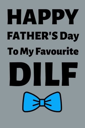 Happy Father's Day To My Favourite DILF: Notebook Journal Gift for Father's Day