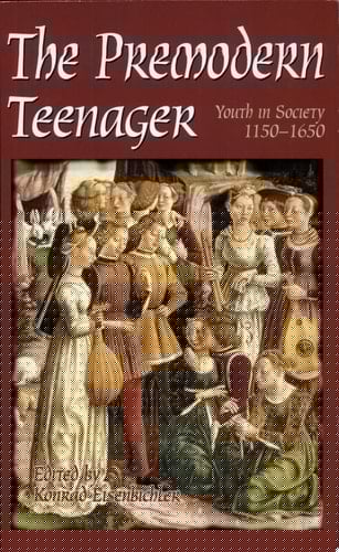 The Premodern Teenager Youth in Society, 1150-1650