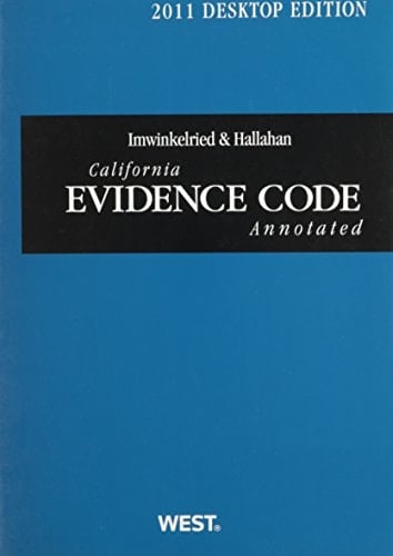 Imwinkelried & Hallahan California Evidence Code Annotated, 2011 Ed. (California Desktop Codes)