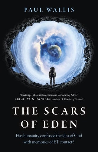 The Scars of Eden Has Humanity Confused the Idea of God with Memories of ET Contact?