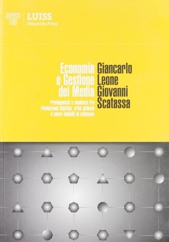 Economia e gestione dei media. Protagonisti e tendenze tra rivoluzione digitale, crisi globale e nuovi modelli di consumo
