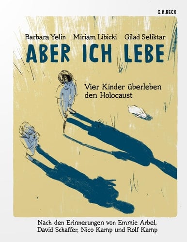 Aber ich lebe vier Kinder überleben den Holocaust : nach den Erinnerungen von Emmie Arbel, David Schaffer, Nico Kamp und Rolf Kamp