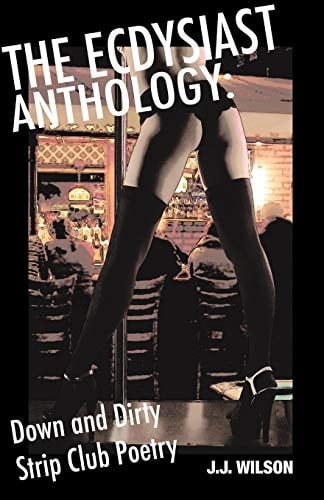 The Ecdysiast Anthology Down and Dirty Strip Club Poetry