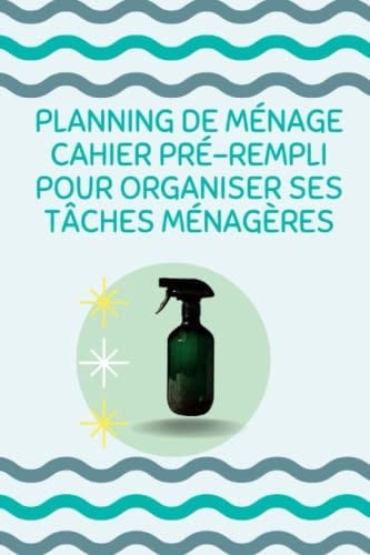 Planning de ménage Cahier pré-rempli pour organiser ses tâches ménagères: Mon agenda de nettoyage (French Edition)