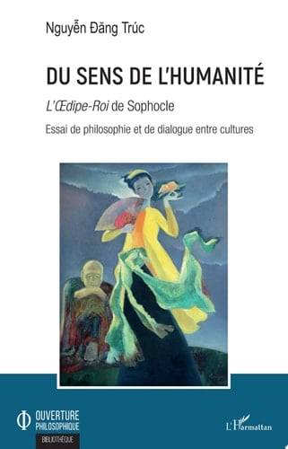 Du sens de l'humanité L'Oedipe-Roi de Sophocle - Essai de philosophie et de dialogue entre cultures