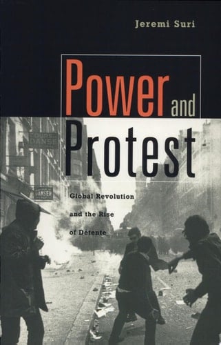 Power and Protest Global Revolution and the Rise of Detente