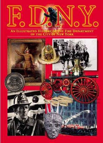 F. D. N. Y. An Illustrated History of the Fire Department of the City of New York