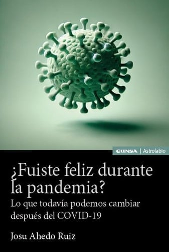¿Fuiste feliz durante la pandemia? lo que todavía podemos cambiar después del Covid-19