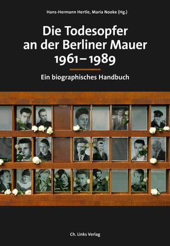 Die Todesopfer an der Berliner Mauer 1961-1989 ein biographisches Handbuch