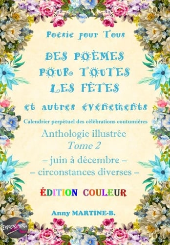 Poésie pour Tous - DES POÈMES POUR TOUTES LES FÊTES et autres événements - Calendrier perpétuel des célébrations coutumières: Anthologie illustrée ... diverses - ÉDITION COULEUR (French Edition)